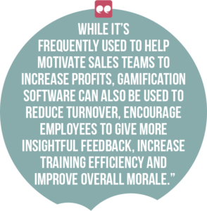 5 ways digital channels can boost employee engagement and productivity quote 2: While it’s frequently used to help motivate sales teams to increase profits, gamification software can also be used to reduce turnover, encourage employees to give more insightful feedback, increase training efficiency and improve overall morale.