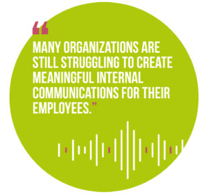 Symphonic Management, quote 1: Many organizations are still struggling to create meaningful internal communications for their employees.