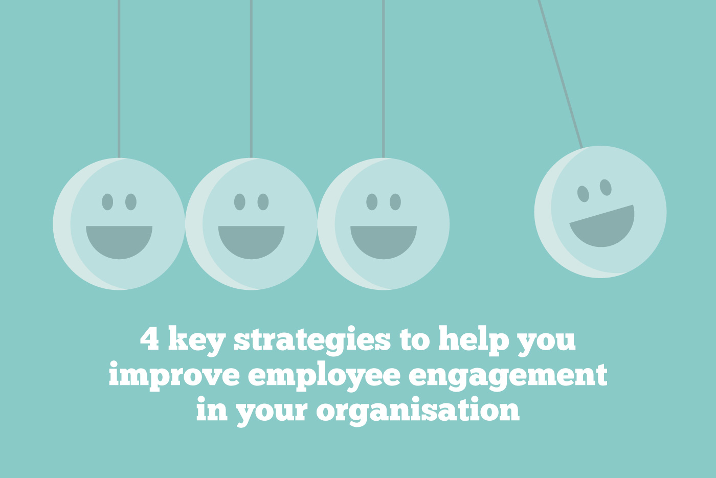 4 key strategies to help you improve employee engagement in your organisation