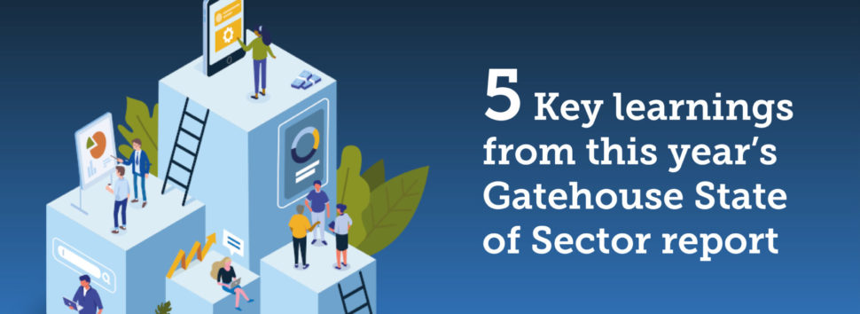 5 key learnings from this year’s Gatehouse State of the Sector report